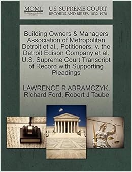 Building Owners Managers Association Of Metropolitan Detroit Et Al Petitioners V The Detroit Edison Company Et Al U S Supreme Court Transcript Of Record With Supporting Pleadings Abramczyk Lawrence R Ford Richard