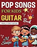 Pop Songs for Kids Guitar Book: 31 Songs for Really