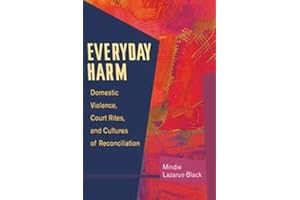 Everyday Harm: Domestic Violence, Court Rites, and Cultures of Reconciliation