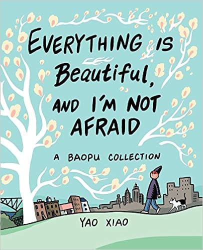 Everything Is Beautiful, and I'm Not Afraid: A Baopu Collection: Xiao, Yao: 9781524852450: Amazon.com: Books