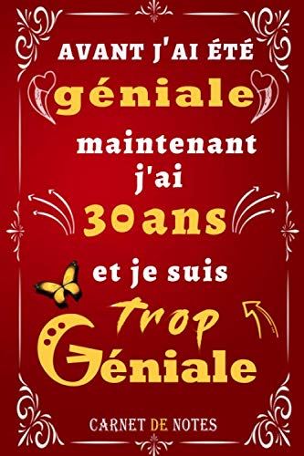 Amazon Com Avant J Ai Ete Geniale Maintenant J Ai 30 Ans Et Je Suis Trop Geniale Anniversaire 30 Ans Citation Positive Idee Cadeau Original Pour Femme Amie 6x9 Pouces 100 Pages French Edition
