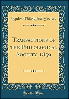 Transactions of the Philological Society, 1859 (Classic Reprint