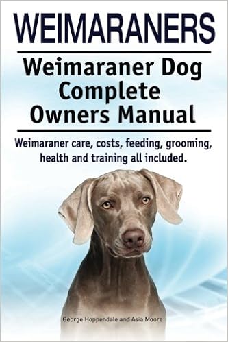 Weimaraners. Weimaraner Dog Complete Owners Manual. Weimaraner care, costs, feeding, grooming, health and training all �y�[�p�[�o�b�N - 2015/2/22