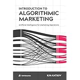 Introduction to Algorithmic Marketing: Artificial Intelligence for Marketing Operations