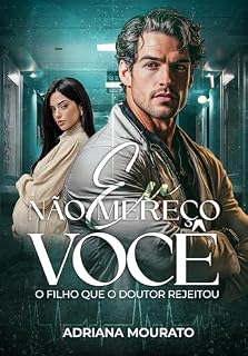 Livro EU NÃO MEREÇO VOCÊ: O filho que o doutor rejeitou