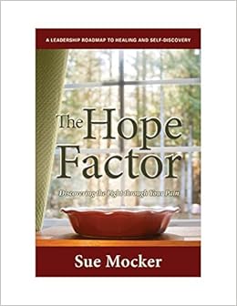 The Hope Factor Discovering The Light Through Your Pain Sue Mocker Amazon Com Books