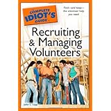 The Complete Idiot's Guide to Recruiting and Managing Volunteers