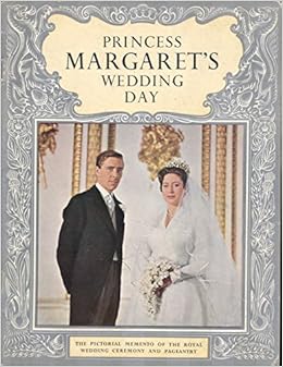 Princess Margaret S Wedding Day The Pictorial Memento Of The Royal Wedding Ceremony And Pageantry Pride Of Britain Books Amazon Co Uk Unknown Books