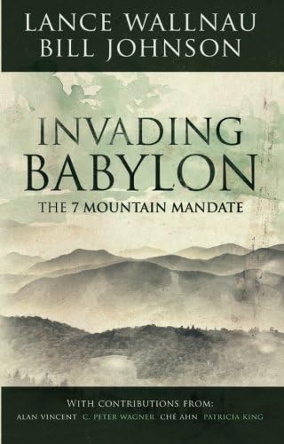Invading Babylon: The 7 Mountain Mandate