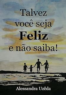 Livro Talvez você seja FELIZ e não saiba!