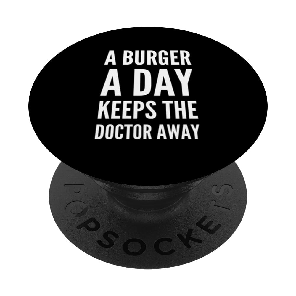 A Burger A Day Keeps The Doctor A way Anti Vegetarian Memes PopSockets Swappable PopGrip
