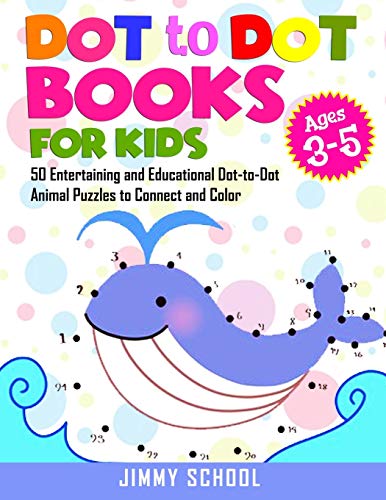 Dot To Dot Books For Kids Ages 3 5 50 Entertaining And Educational Dot 