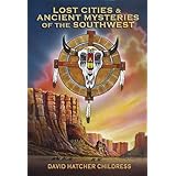 Lost Cities & Ancient Mysteries of the Southwest