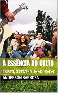 Livro A ESSÊNCIA DO CULTO: CRISTO, O CENTRO DA ADORAÇÃO