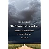 The Theology of Liberalism: Political Philosophy and the Justice of God