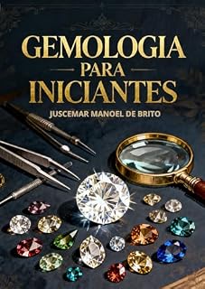 Livro GEMOLOGIA PARA INICIANTES: APRENDA SOBRE O FANTÁSTICO MUNDO DAS GEMAS