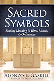 Sacred Symbols: Finding Meaning in Rites, Rituals and Ordinances