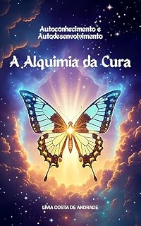 Livro Autoconhecimento e Autodesenvolvimento: A Alquimia da Cura
