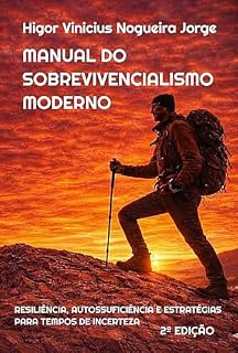 Livro Manual do Sobrevivencialismo Moderno: Resiliência, Autossuficiência e Estratégias para Tempos de Incerteza
