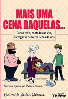 Livro MAIS UMA CENA DAQUELAS...: Cenas reais, contadas ao vivo, carregadas de fortes lições de vida