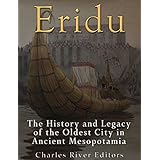 Eridu: The History and Legacy of the Oldest City in Ancient Mesopotamia