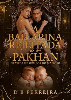 Livro A bailarina rejeitada e o Pakhan: grávida de gêmeos do mafioso (Rendidas aos mafiosos russos Livro 3)