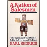 A Nation of Salesmen: The Tyranny of the Market and the Subversion of Culture