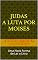 Livro JUDAS A LUTA POR MOISÉS: Uma Nova Forma de Ler o Livro