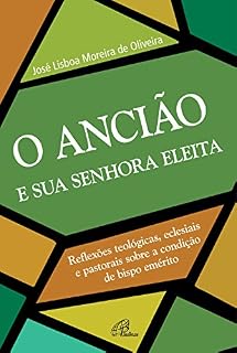 Livro O ancião e a sua senhora eleita: Reflexões teológicas, eclesiais e pastorais sobre a condição de bispo emérito