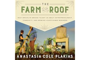 The Farm on the Roof: What Brooklyn Grange Taught Us About Entrepreneurship, Community, and Growing a Sustainable Business