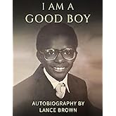 I'm A Good Boy: Autobiography by Lance B Brown