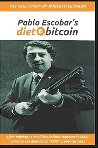 Pablo Escobar S Dietbitcoin After Making 100 Billion Dollars Roberto Escobar Launches The Dietbitcoin Ddx Cryptocurrency Escobar Roberto Gustafsson Olof Reitberg Daniel Amazon Com Books