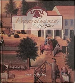 Pennsylvania Our Home Old Susan K Donley 9781586850951 Amazon Com Books