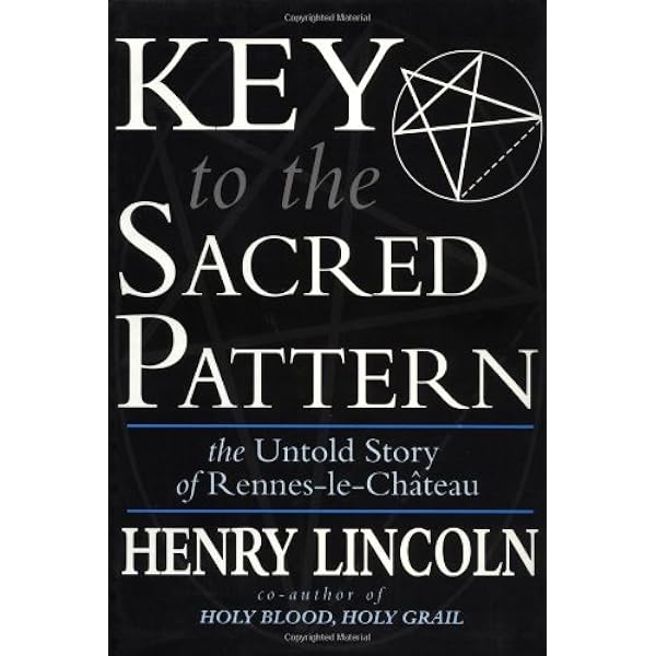 Key to the Sacred Pattern: The Untold Story of Rennes-Le ...