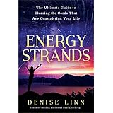 Energy Strands: The Ultimate Guide to Clearing the Cords That Are Constricting Your Life