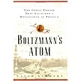 Boltzmanns Atom: The Great Debate That Launched A Revolution In Physics