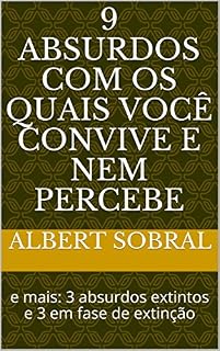 Livro 9 absurdos com os quais você convive e nem percebe: e mais: 3 absurdos extintos e 3 em fase de extinção