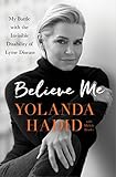 Believe Me: My Battle with the Invisible Disability