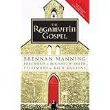 The Ragamuffin Gospel: Good News for the Bedraggled, Beat-Up, and Burnt Out