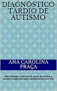 Livro Diagnóstico tardio de Autismo: Metodologia e estudo de casos de jovens e adultos diagnosticados tardiamente com TEA