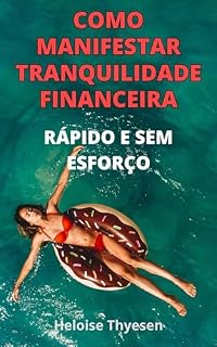 Livro Como Manifestar Tranquilidade Financeira Rápido e sem Esforço