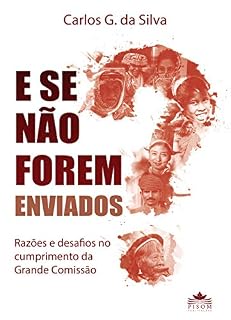 Livro E se não forem enviados?: Razões e desafios no cumprimento da grande Comissão