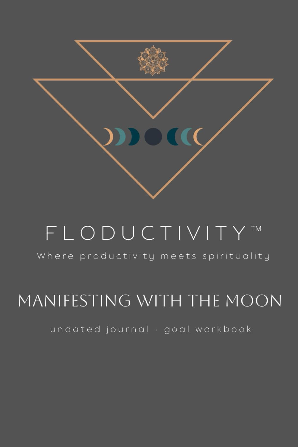 MANIFESTING WITH THE MOON Undated Planner: FLODUCTIVITY™ Where productivity meets spirituality
