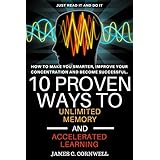 10 Proven Ways to Unlimited Memory and Accelerated Learning: Just Read It and Do It!