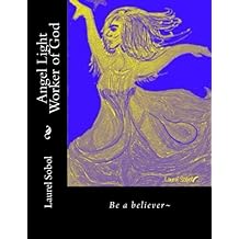 Angel Light Worker of God (Let the miracles flow from heaven to earth and back again.  Soli Deo Gloria forever)