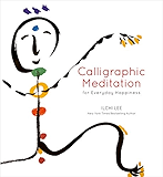 Calligraphic Meditation for Everyday Happiness