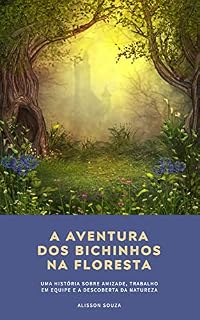 Livro A Aventura dos Bichinhos na Floresta: Uma história sobre amizade, trabalho em equipe e a descoberta da natureza