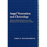 Angel Veneration and Christology: A Study in Early Judaism and in the Christology of the Apocalypse of John (Library of Early