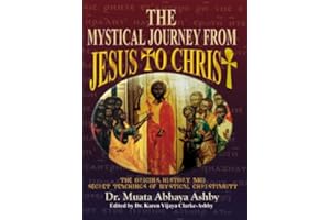 THE MYSTICAL JOURNEY FROM JESUS TO CHRIST: Origins, History and Secret Teachings of Mystical Christianity