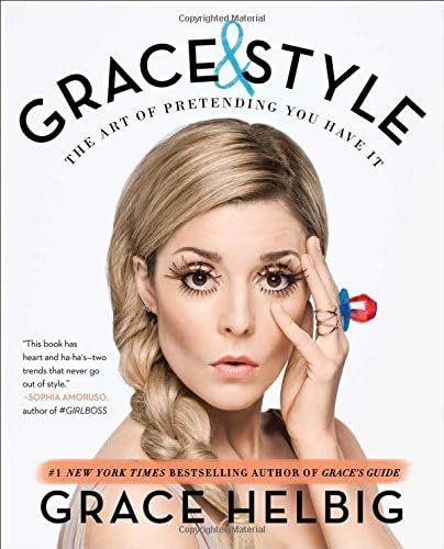 Grace HelbigGrace & Style: The Art of Pretending You Have It